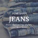 Jeans with text overlay that reads: Pear shape, jeans, most flattering styles