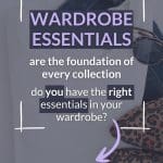 Wardrobe essentials are the foundation of every capsule collection, do you have the right essentials in your wardrobe?