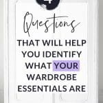 4 questions that will help you identify what your wardrobe essentials are.