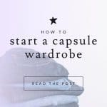 a pile of folded clothes with text overlay that reads: How to start a capsule wardrobe. Read the post