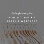 Clothes hanging on a rail, with text overlay that reads: the beginners guide, how to create a capsule wardrobe.